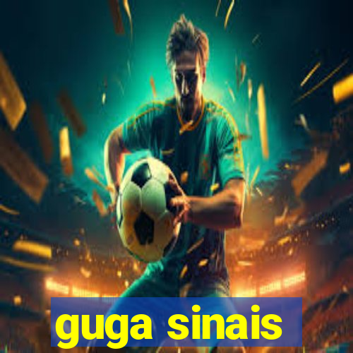 guga sinais